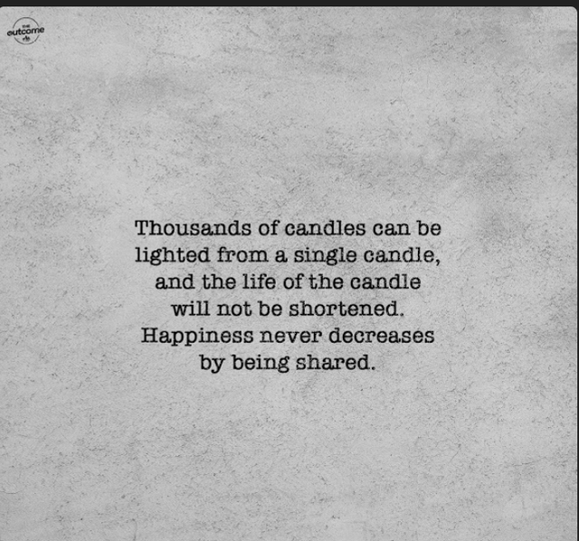 wholesome meme - monochrome - outcome Thousands of candles can be lighted from a single candle, and the life of the candle will not be shortened. Happiness never decreases by being d.