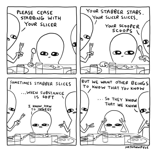 wholesome meme - line art - Please Cease Stabbing With Your Slicer Your Stabber Stabs. Your Slicer Slices. Your Scooper Scoops Sometimes Stabber Slices But We Want Other Beings To Know That You Know ...When Substance 15 Soft ...So They Know That We Know I