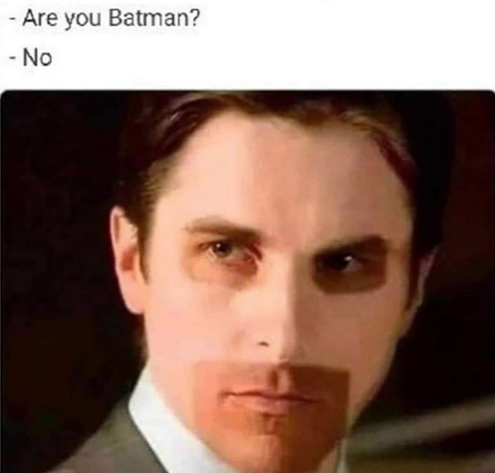 christian bale batman meme - Are you Batman? No