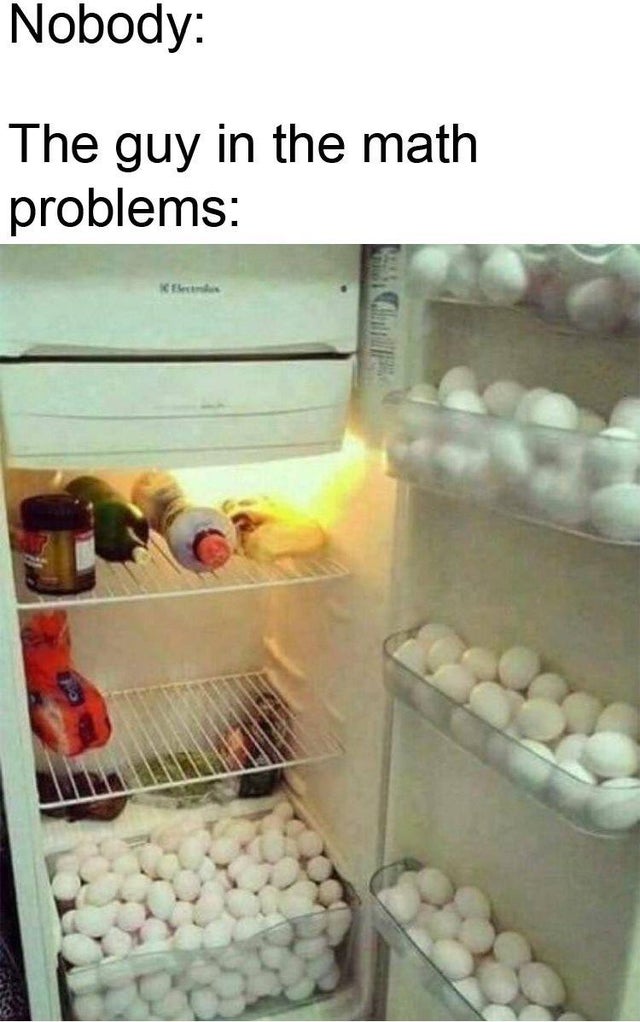 cursed images of eggs - Nobody The guy in the math problems