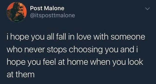 batman facts - Post Malone i hope you all fall in love with someone who never stops choosing you and i hope you feel at home when you look at them