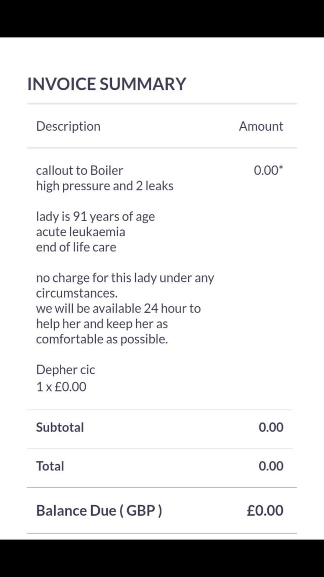 screenshot - Invoice Summary Description Amount 0.00 callout to Boiler high pressure and 2 leaks lady is 91 years of age acute leukaemia end of life care no charge for this lady under any circumstances. we will be available 24 hour to help her and keep he