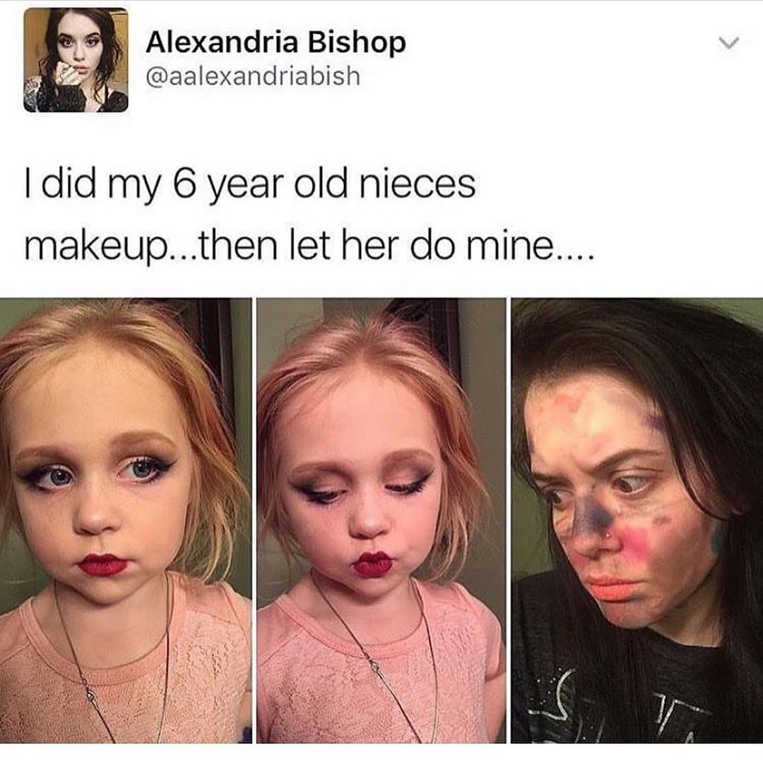 do makeup meme - Alexandria Bishop I did my 6 year old nieces makeup...then let her do mine....