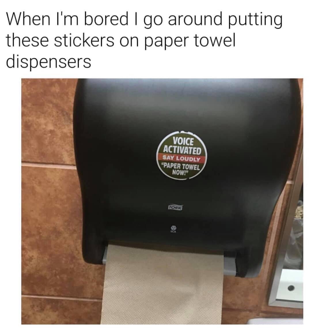 Paper towel - When I'm bored I go around putting these stickers on paper towel dispensers Voice Activated Say Loudly "Paper Towel Now! Tork Bus