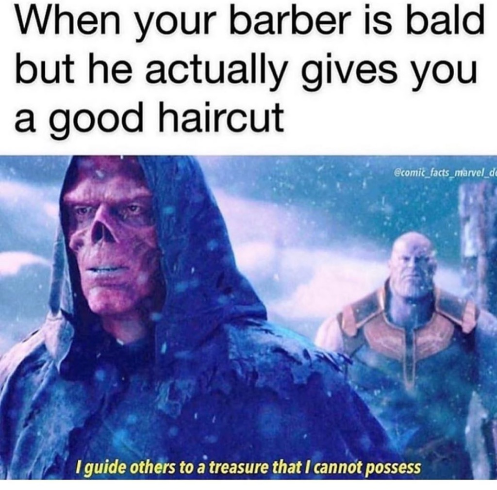 after watching endgame memes - When your barber is bald but he actually gives you a good haircut marvel de I guide others to a treasure that I cannot possess