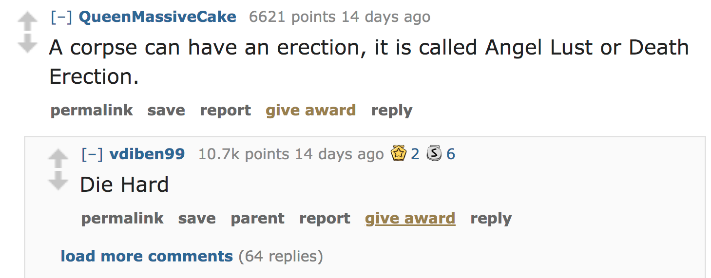 ask reddit facts - A corpse can have an erection, it is called Angel Lust or Death Erection. permalink save report give award vdiben99 points 14 days ago 2 3 6 Die Hard permalink save parent report give award load more 64 replies