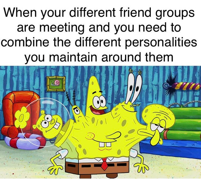 best meme - When your different friend groups are meeting and you need to combine the different personalities you maintain around them