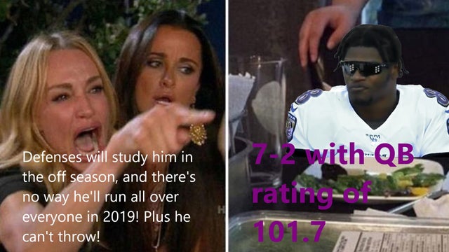woman yelling at cat meme - Defenses will study him in the off season, and there's no way he'll run all over everyone in 2019! Plus he can't throw! 272 with Qb rating 101.7