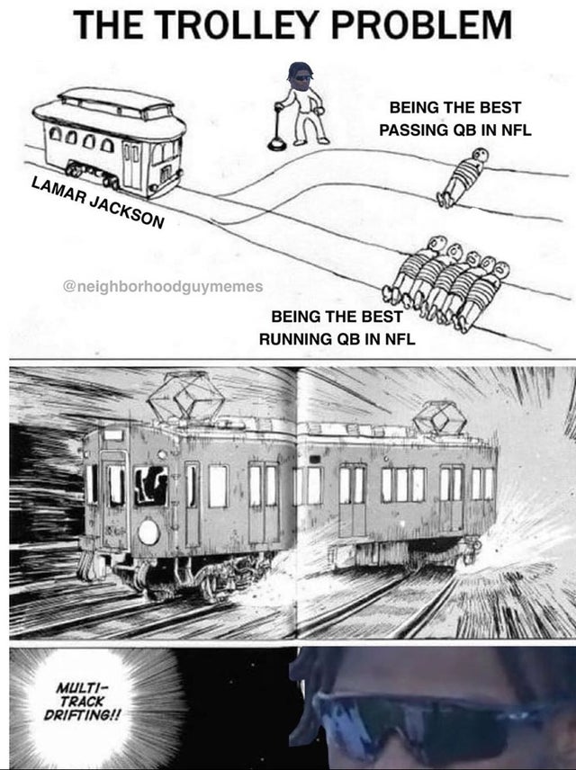 multi track drifting meme - The Trolley Problem Being The Best Passing Qb In Nfl 000D Lamar Jackson Mon Being The Best Running Qb In Nfl Sili O Ti Multi Track Drifting!!