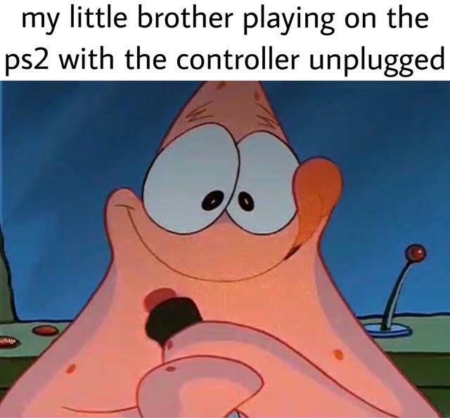 spongebob meme - cartoon - my little brother playing on the ps2 with the controller unplugged Whage