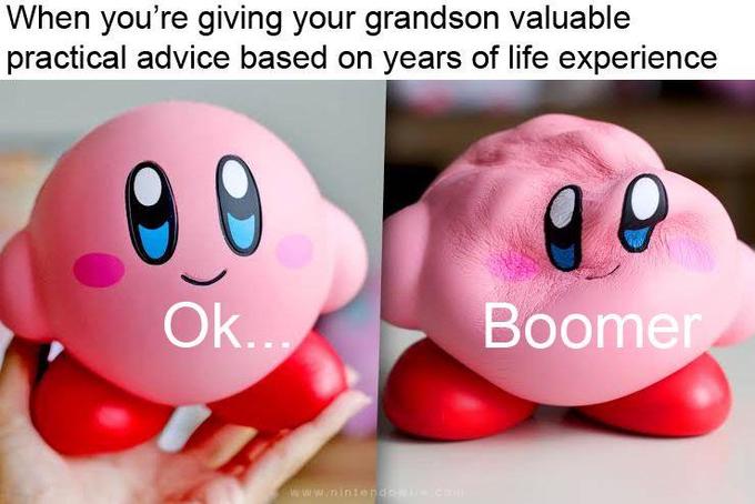 ok boomer meme - sad kirby meme - When you're giving your grandson valuable practical advice based on years of life experience 90 Ok... Boomer Winted