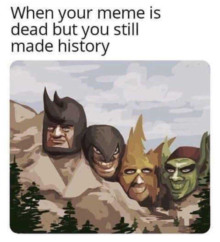 me and the boys meme painting where all the characters are part of Mt Rushmore and the caption is 'when your meme is dead but you still made history'