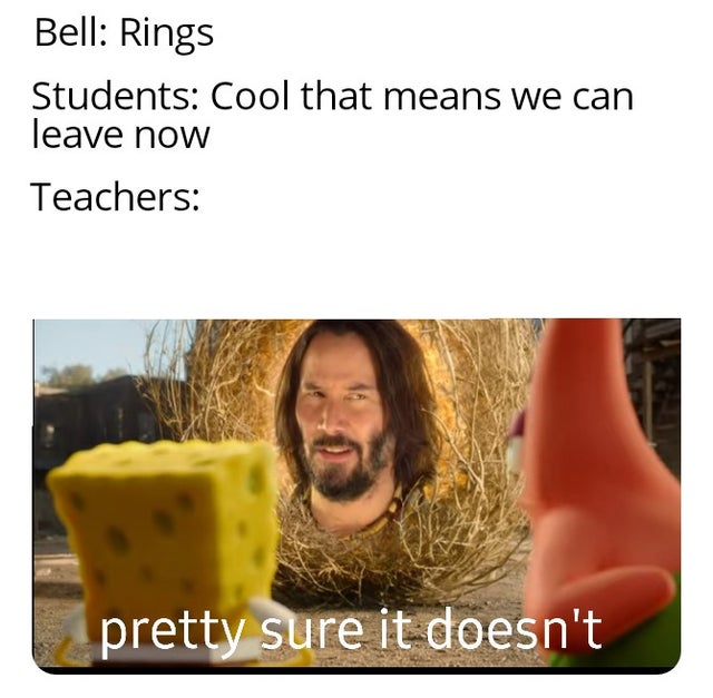 photo caption - Bell Rings Students Cool that means we can leave now Teachers pretty sure it doesn't
