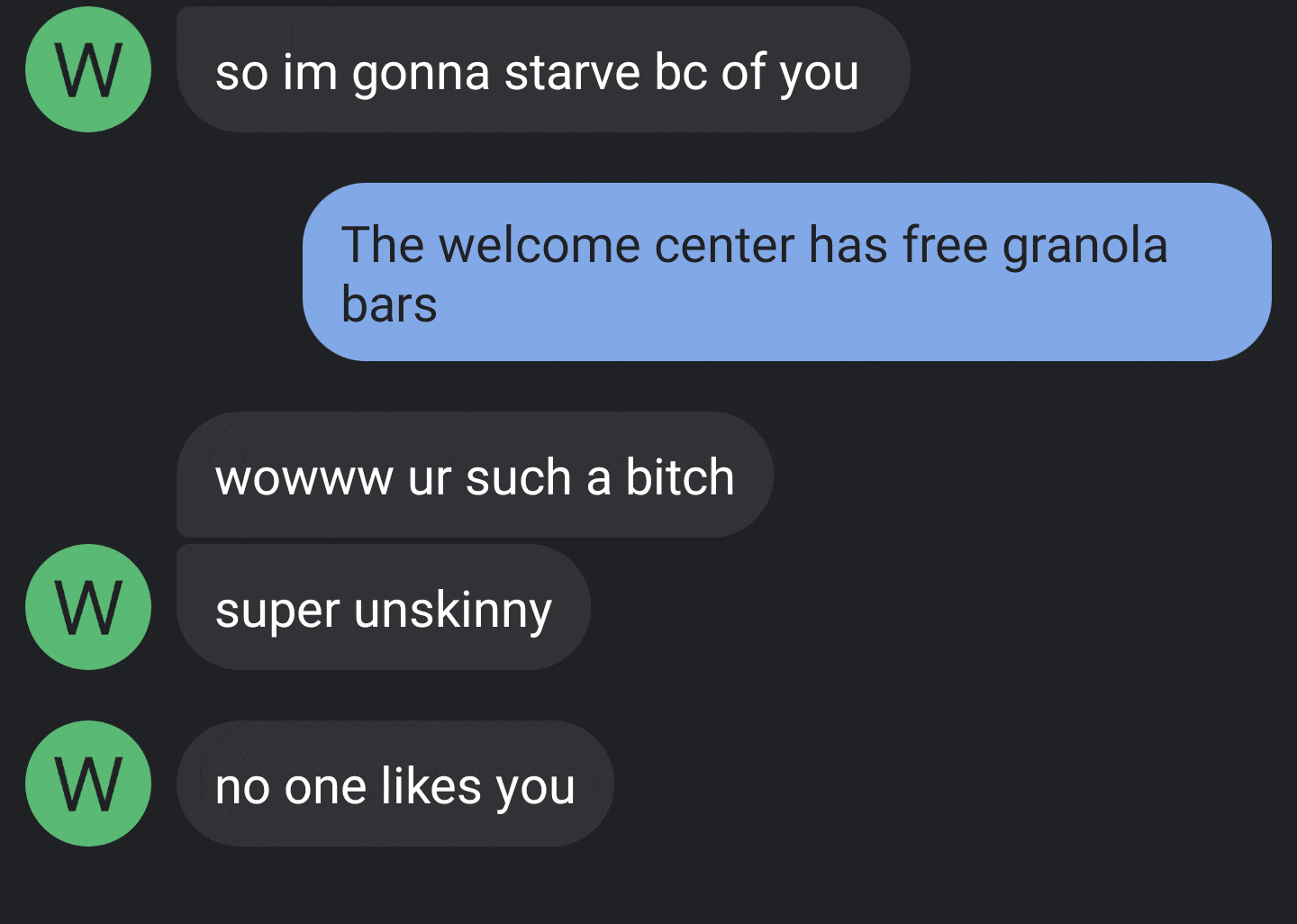 multimedia - W so im gonna starve bc of you The welcome center has free granola bars wowww ur such a bitch super unskinny W no one you