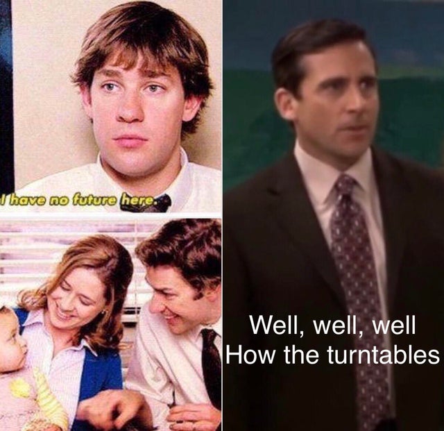 best wholesome meme - jim halpert quotes - I have no future here. Well, well, well How the turntables
