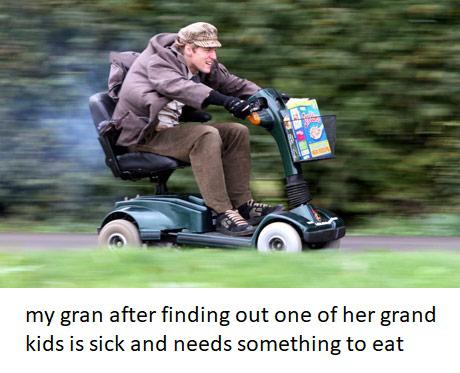 best wholesome meme - mobility scooter speed - my gran after finding out one of her grand kids is sick and needs something to eat