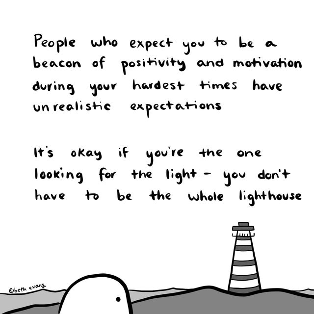 best wholesome meme - cartoon - People who expect you to be a beacon of positivity and motivation during your hardest times have un realistic expectations It's okay if you're the one looking for the light you don't have to be the whole lighthouse Obeth ev
