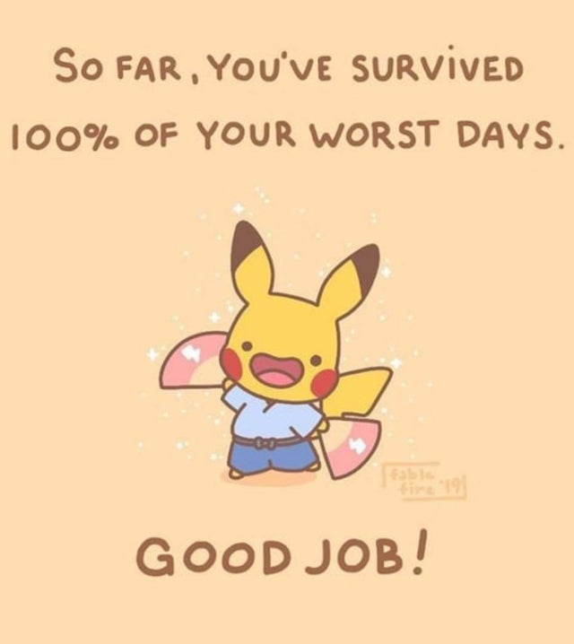 best wholesome meme - cartoon - So Far, You'Ve Survived 100% Of Your Worst Days. Good Job!