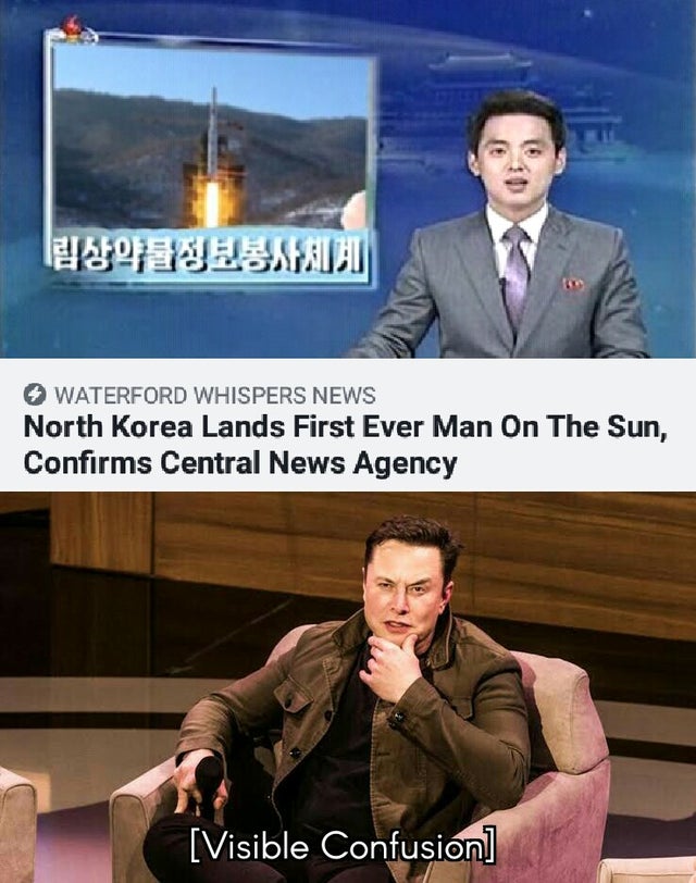 best-meme-ever-elon musk confused - 2018 Satu Waterford Whispers News North Korea Lands First Ever Man On The Sun, Confirms Central News Agency Visible Confusion