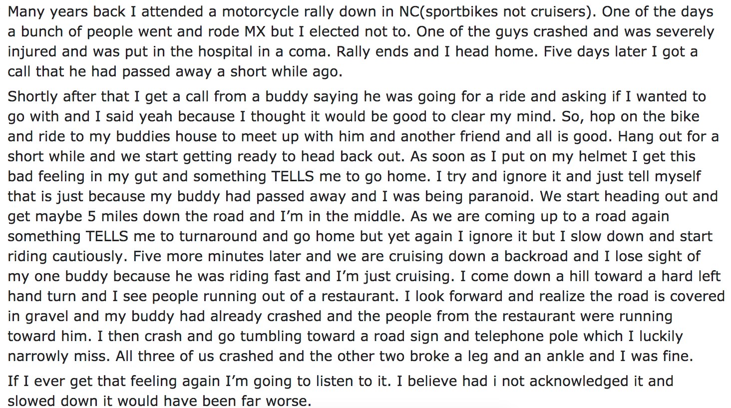 Ask Reddit - Many years back I attended a motorcycle rally down in Ncsportbikes not cruisers. One of the days a bunch of people went and rode Mx but I elected not to. One of the guys crashed and was severely injured and was put in the hospital in a coma.