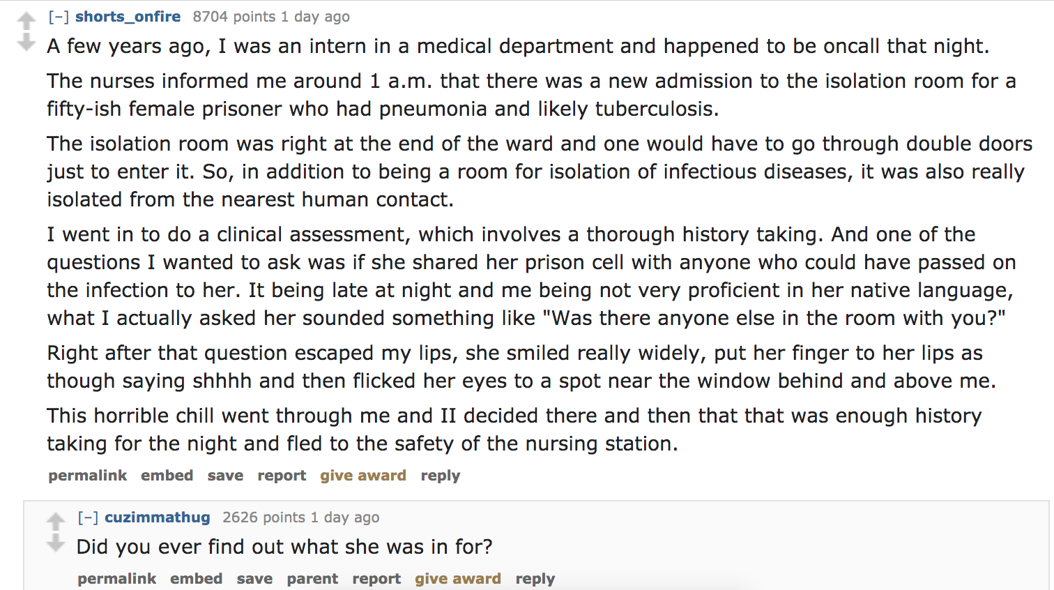 Ask Reddit - A few years ago, I was an intern in a medical department and happened to be oncall that night. The nurses informed me around 1 a.m. that there was a new admission to the isolation room for a fiftyish female p