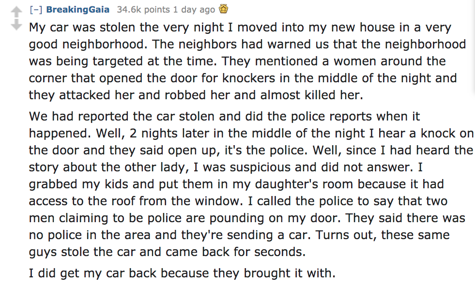 Ask Reddit - My car was stolen the very night I moved into my new house in a very good neighborhood. The neighbors had warned us that the neighborhood was being targeted at the time. They mentioned a women arou