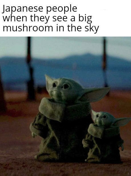 baby yoda meme - Japanese people when they see a big mushroom in the sky