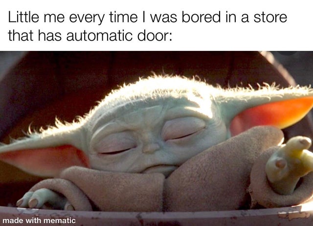 baby yoda meme -  Little me every time I was bored in a store that has automatic door made with mematic