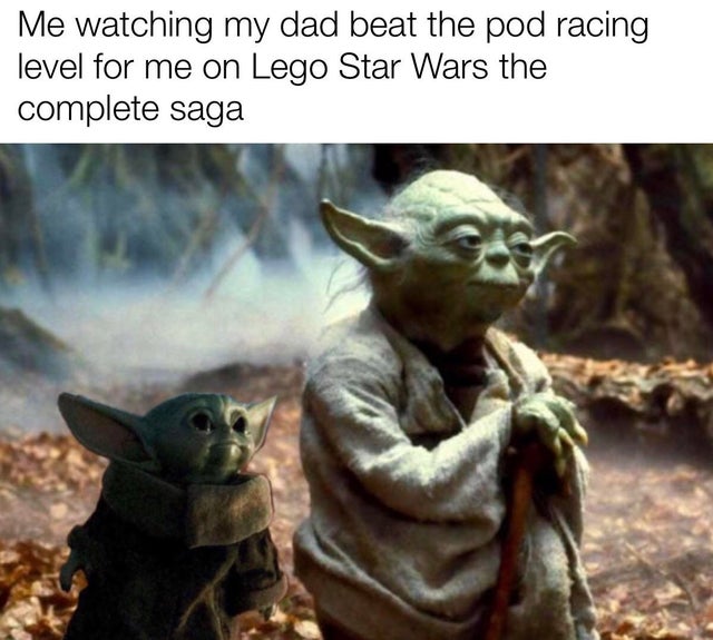baby yoda meme - star wars yoda - Me watching my dad beat the pod racing level for me on Lego Star Wars the complete saga