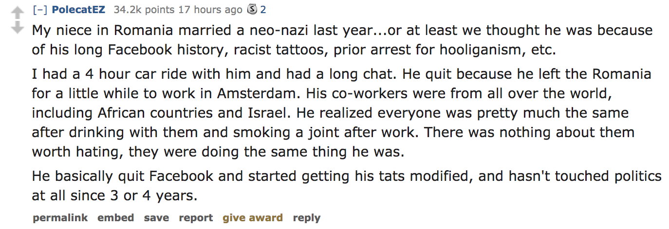 ask reddit - My niece in Romania married a neonazi last year...or at least we thought he was because of his long Facebook history, racist tattoos, prior arrest for hooliganism, etc. I had a 4 hour car ride with him and had a l