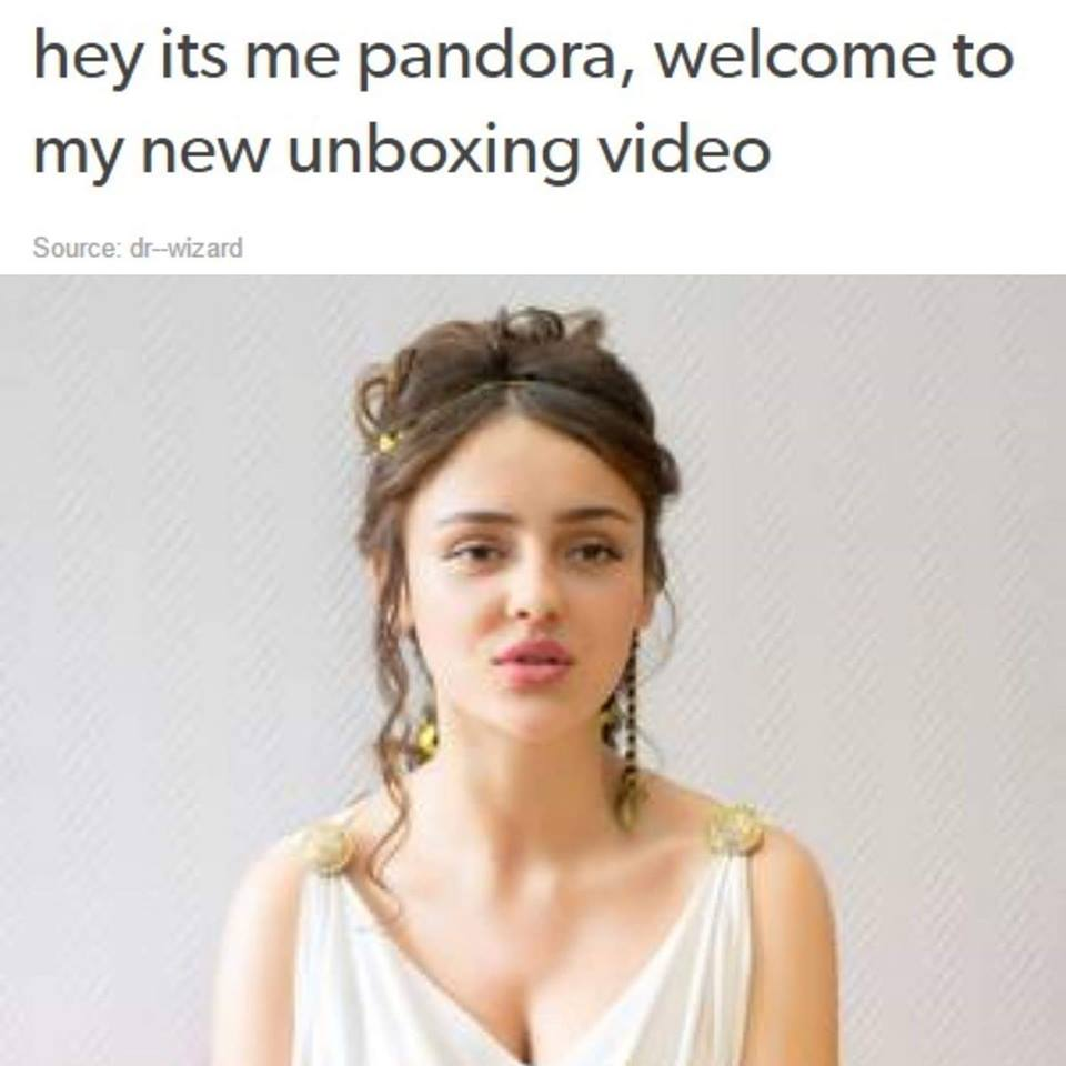 pandora unboxing video meme - hey its me pandora, welcome to my new unboxing video Source drwizard