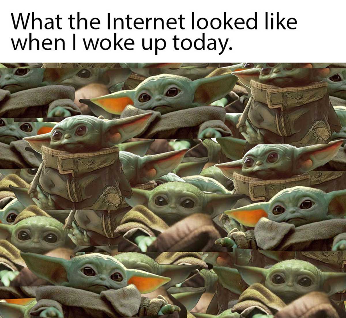 Baby Yoda Meme - What the Internet looked when I woke up today.