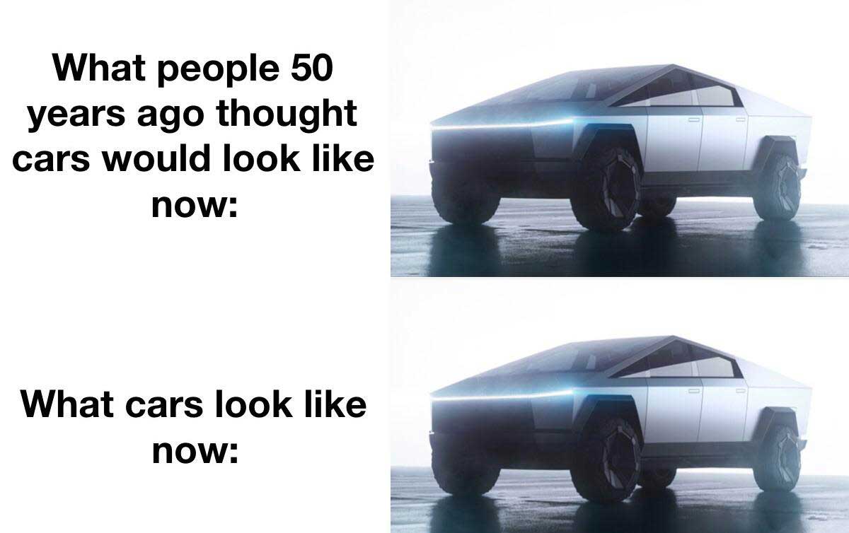 Tesla CyberTruck meme with the caption 'what people 50 years ago thought cars would look like now' and then another picture of the Tesla CyberTruck with the caption 'what cars look like now'