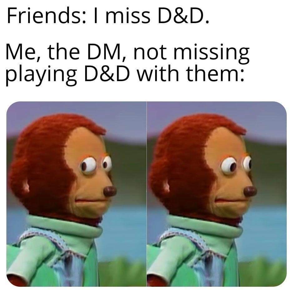 dungeons and dragons - dr strange meme endgame - Friends I miss D&D. Me, the Dm, not missing playing D&D with them
