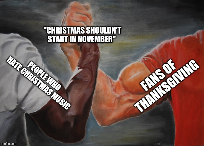 Thanksgiving meme - epstein conspiracy meme - "Christmas Shouldn'T Start In November" People Who Hate Christmas Music Fans Of Thanksgiving imgflip.com