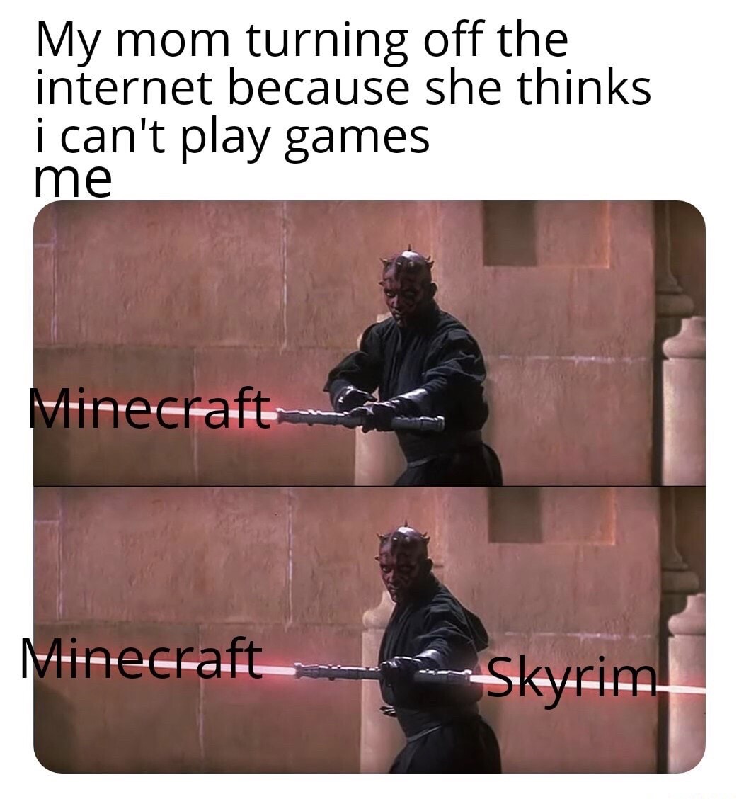 star wars darth maul - My mom turning off the internet because she thinks i can't play games me Minecraft Minecraft Skyrim