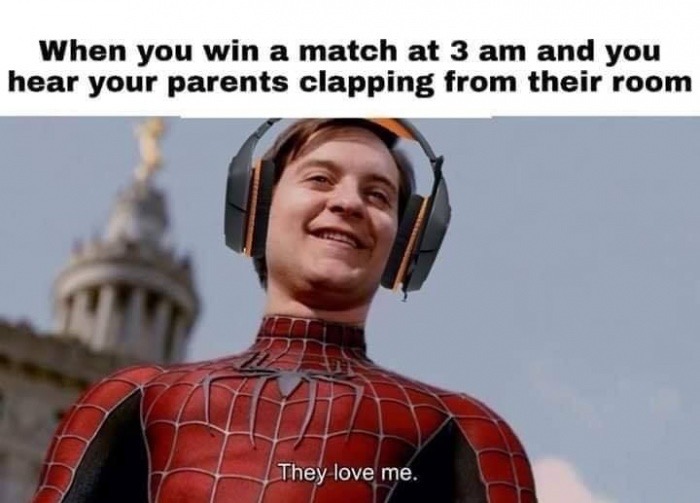 funny meme - When you win a match at 3 am and you hear your parents clapping from their room They love me.