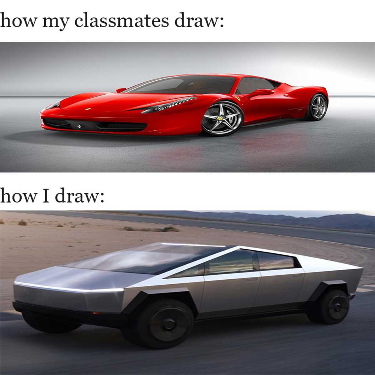 Tesla Cybertruck meme that shows a Ferrari 458 italia with the caption 'how my classmates draw' and a photo of the Tesla Cybertruck with the caption 'how I draw'