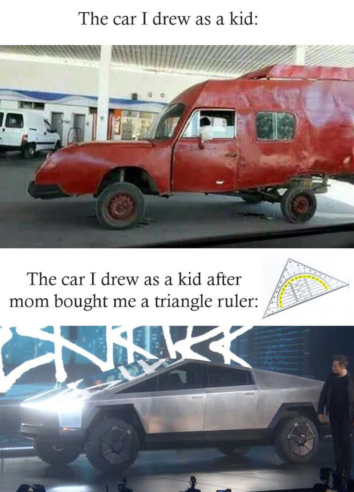 Tesla Cybertruck meme that says 'the car i drew as a kid' and a crazy handmade car and then the caption 'the car i drew as a kid after mom bought me a triangle ruler' and a picture of the Tesla Cybertruck