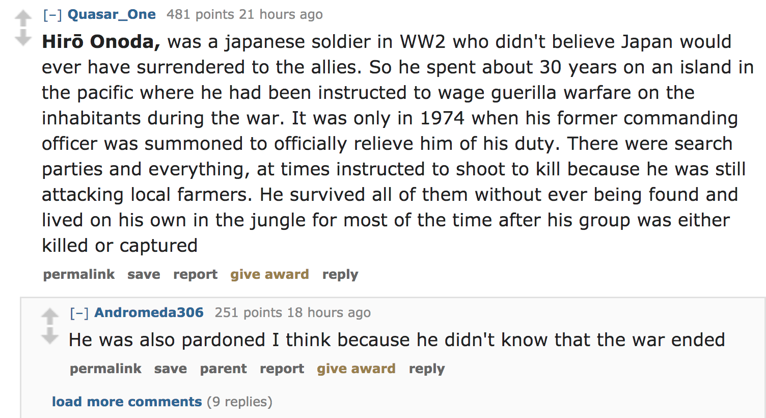 ask reddit - Hiro Onoda, was a japanese soldier in WW2 who didn't believe Japan would ever have surrendered to the allies. So he spent about 30 years on an island in the pacific where he had been instructed to wage guerilla w