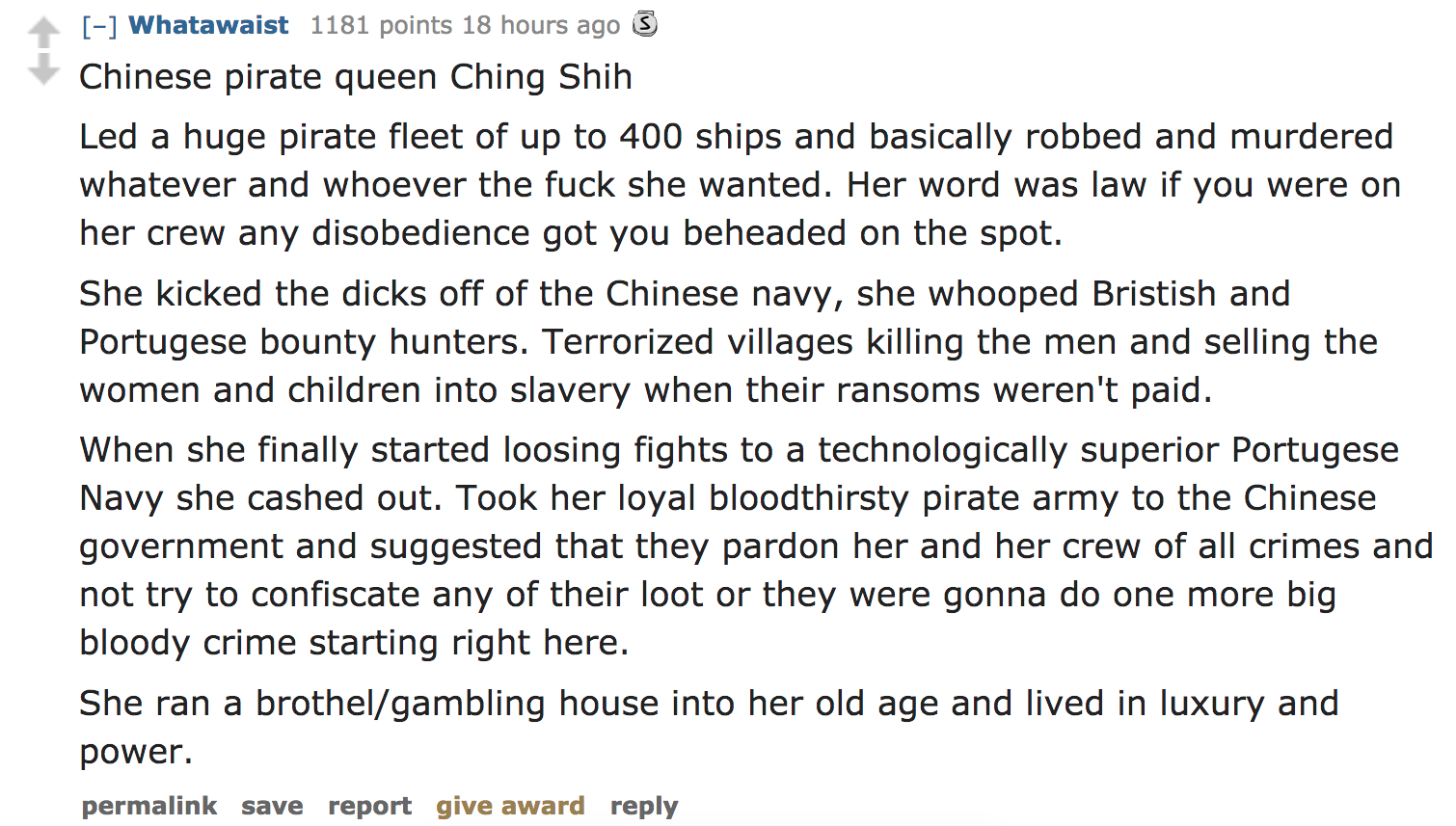 ask reddit - Chinese pirate queen Ching Shih Led a huge pirate fleet of up to 400 ships and basically robbed and murdered whatever and whoever the fuck she wanted. Her word was law if you were on her crew a