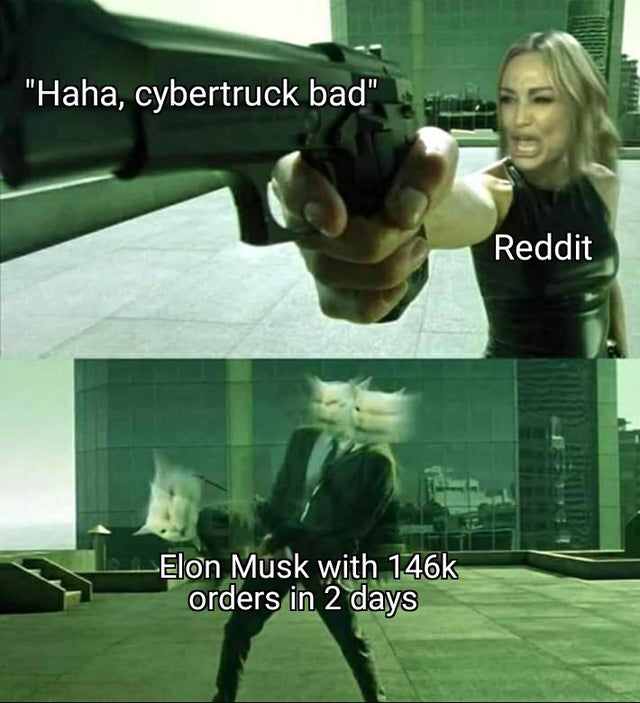 dank meme - matrix trinity - How "Haha, cybertruck bad" Reddit Elon Musk with orders in 2 days
