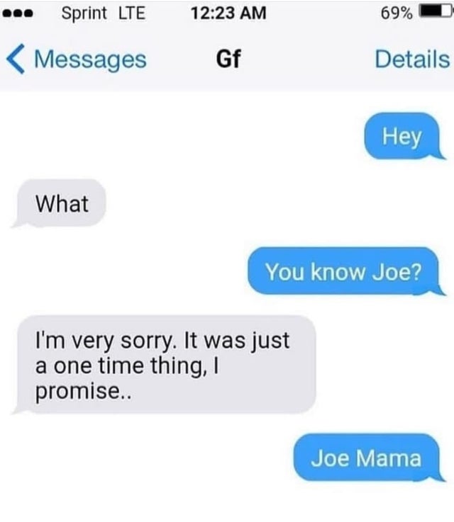 joe mama memes - 69% D ... Sprint Lte Messages Gf Details Hey What You know Joe? I'm very sorry. It was just a one time thing, promise.. Joe Mama