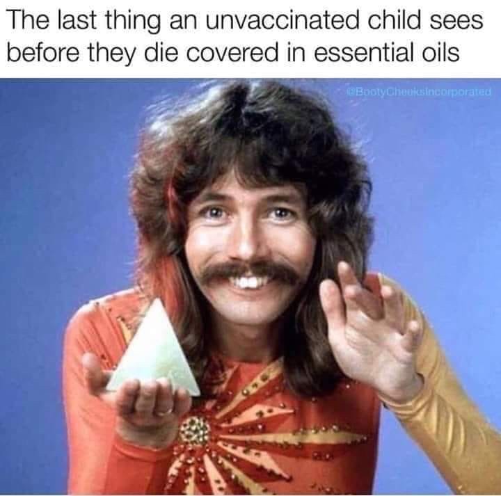 meme - doug henning - The last thing an unvaccinated child sees before they die covered in essential oils BootyCheusincorporated