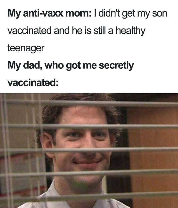 meme - anti vaxxers memes - My antivaxx mom I didn't get my son vaccinated and he is still a healthy teenager My dad, who got me secretly vaccinated