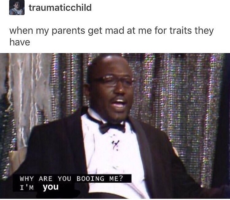 meme - you booing me i m right - traumaticchild when my parents get mad at me for traits they have Wees Why Are You Booing Me? I'm you