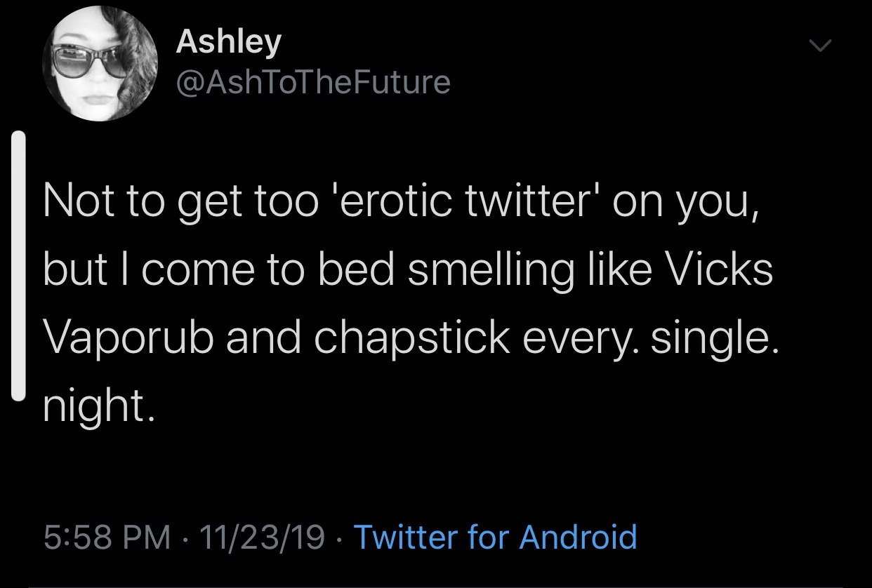 meme - long distance relationship quotes - Ashley Not to get too 'erotic twitter' on you, but I come to bed smelling Vicks Vaporub and chapstick every single. night. 112319 Twitter for Android