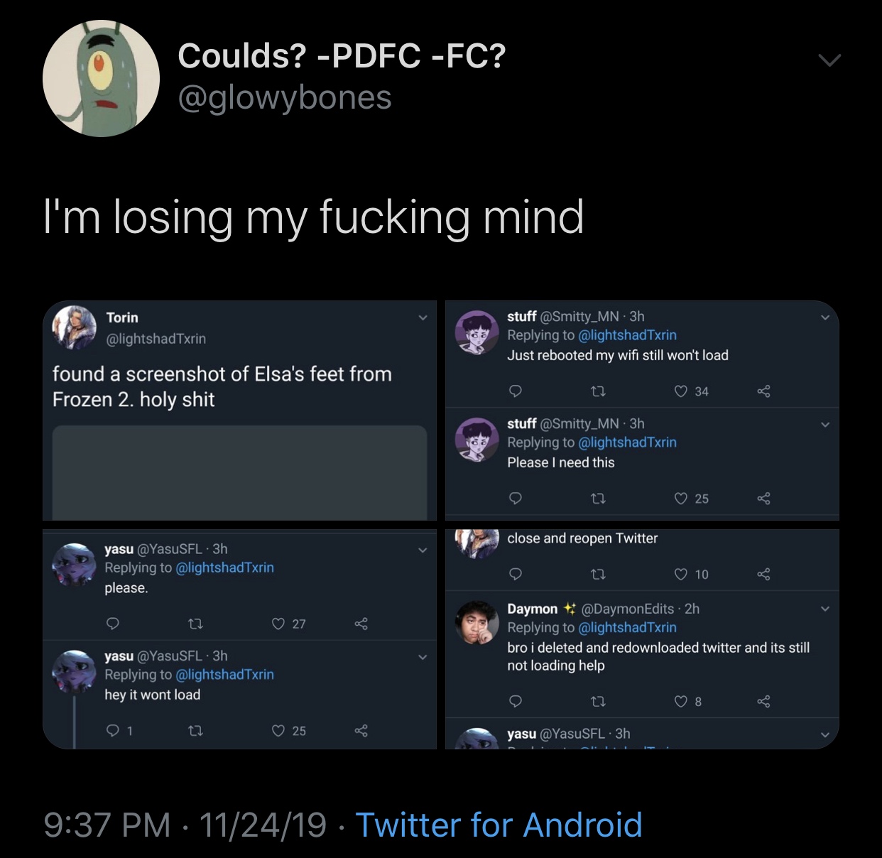 meme - screenshot - Coulds? Pdfc Fc? I'm losing my fucking mind Torin stuff . 3h Just rebooted my wifi still won't load, found a screenshot of Elsa's feet from Frozen 2. holy shit 22 34 stuff 3h Please I need this 22 25 O close and reopen Twitter yasu . 3