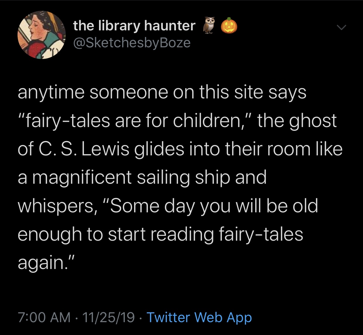 meme - the library haunter anytime someone on this site says "fairytales are for children," the ghost of C. S. Lewis glides into their room a magnificent sailing ship and whispers, "Some day you will be old enough to start reading fairytales again." 11251
