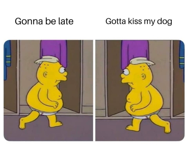 cartoon - Gonna be late Gotta kiss my dog